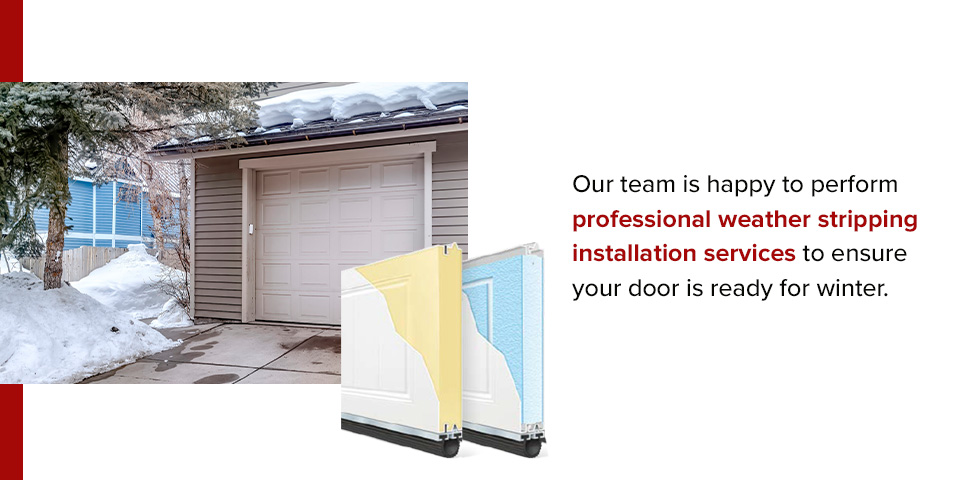 our team is happy to perform professional weather stripping installation services