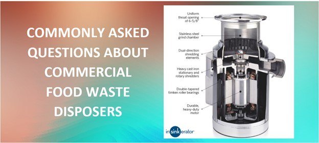 Commercial Disposers Commonly Asked Questions