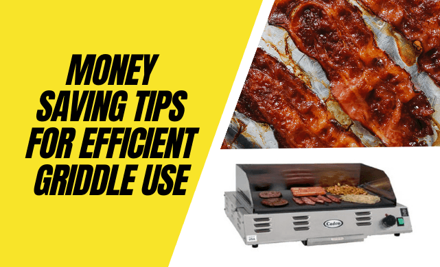 Money-Saving Tips for Efficient Griddle Use