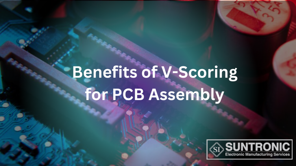 Benefits of V-Scoring for PCB Assembly