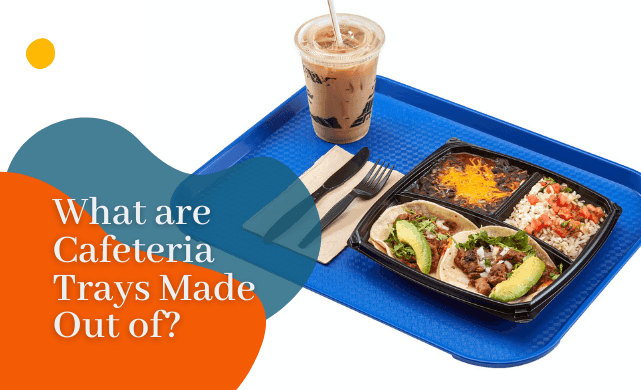 What are Cafeteria Trays Made Out of?