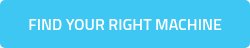 FIND YOUR RIGHT MACHINE