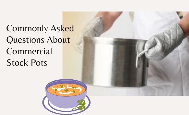 common questions commercial stock pots