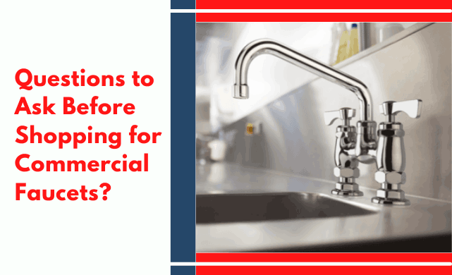 Questions To Ask Before Shopping For Commercial Faucets?