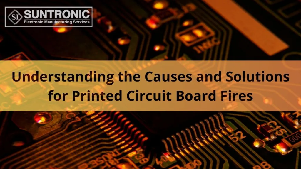 Understanding the Causes and Solutions for Printed Circuit Board Fires