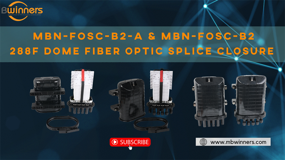 MBN-FOSC-B2-A &amp; MBN-FOSC-B2 288F Dome Fiber Optic