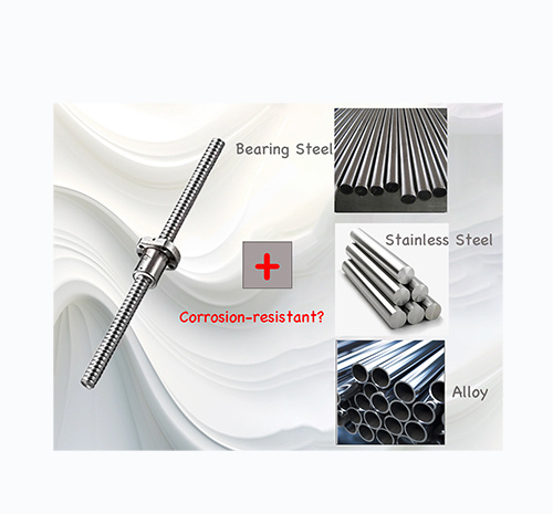 How to Choose the Corrosion-Resistant Material of Ball Screw?