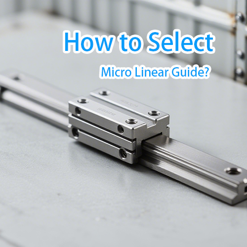 How to Select an Idea Micro Linear Guideway?