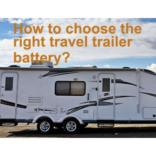 How to choose the right travel trailer battery?