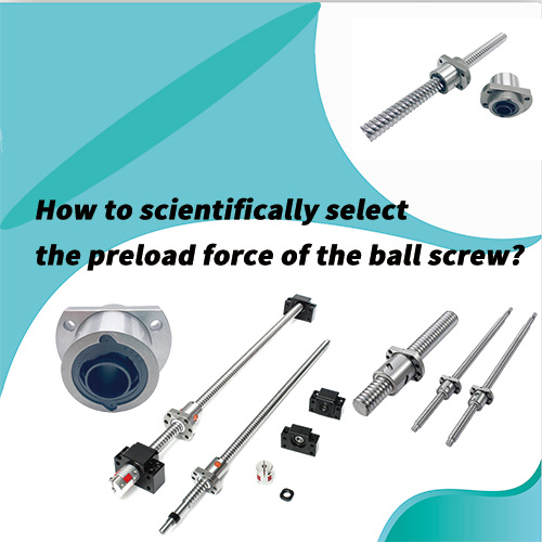 How to select the preload force of the ball screw?