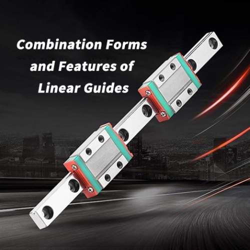 Combination Forms and Characteristics of Linear Guides