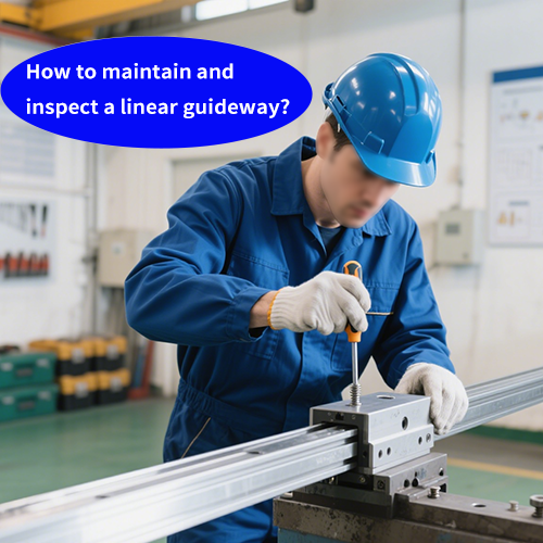 How do you maintain and inspect a linear guideway?