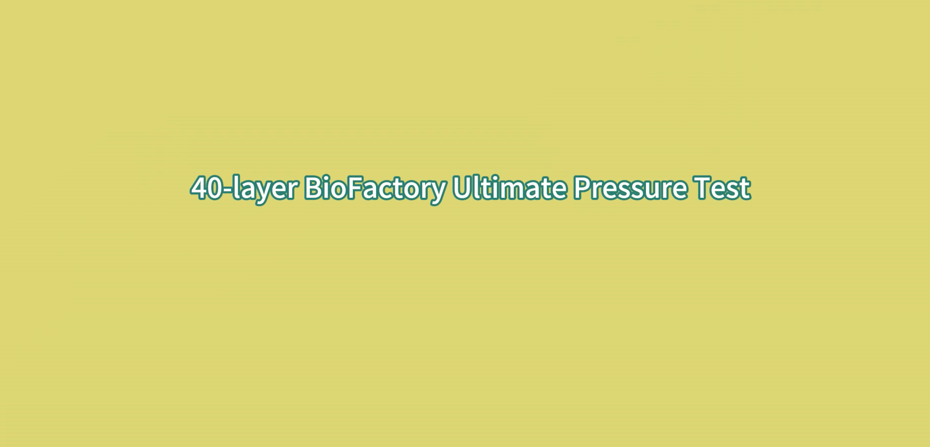 40-layer BioFactory Ultimate Pressure Test