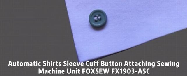 Automatic Shirts Sleeve Cuff Button Sewing Machine Unit FOXSEW FX1903-ASC -2