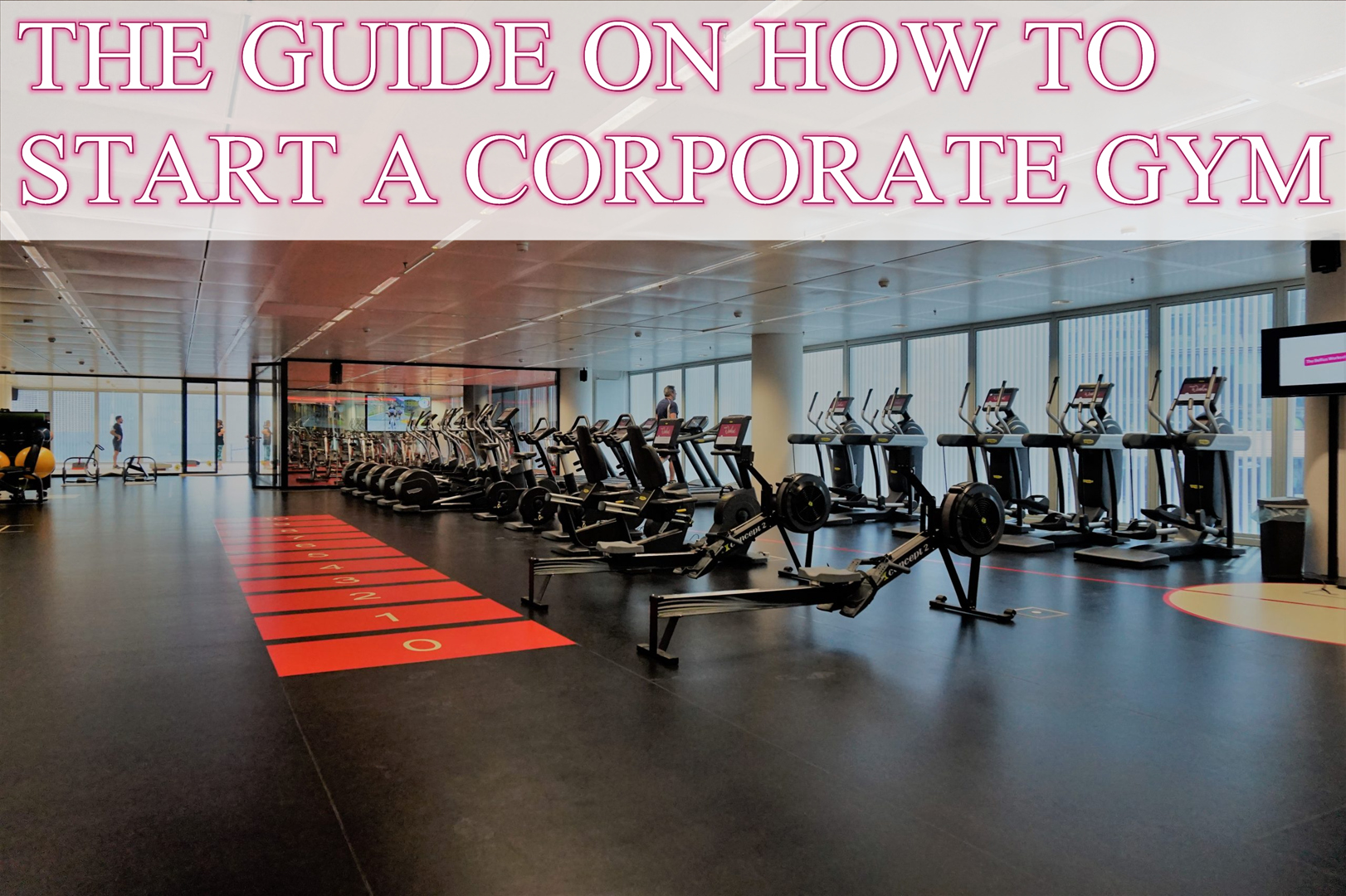 THE GUIDE ON HOW TO START A CORPORATE GYM