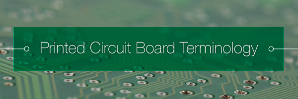 Printed Circuit Board Terminology-PCB manufactureing Printed Circuit Board Terminology-PCB manufactureing