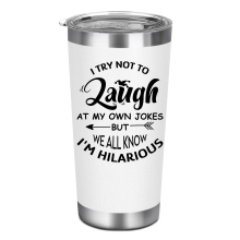 I Try Not to Laugh at My Own Jokes But We All Know I'm Hilarious 20oz Bullet Tumbler Cup