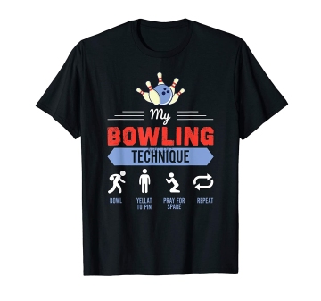 My Bowling Technique Shirt Bowling T Shirt Funny Bowler Gift T-Shirt