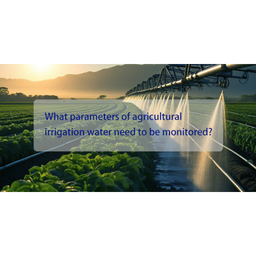 What parameters of agricultural irrigation water need to be monitored?