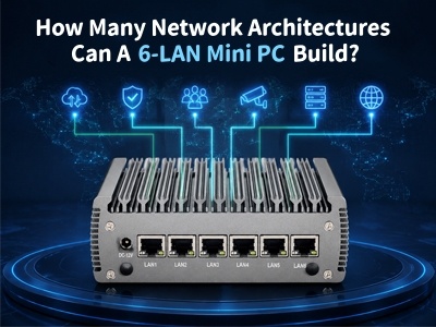 มินิพีซี 6-LAN สามารถสร้างสถาปัตยกรรมเครือข่ายได้จำนวนเท่าใด แพลตฟอร์มขนาดกะทัดรัดสำหรับการใช้งานเครือข่ายสมัยใหม่
