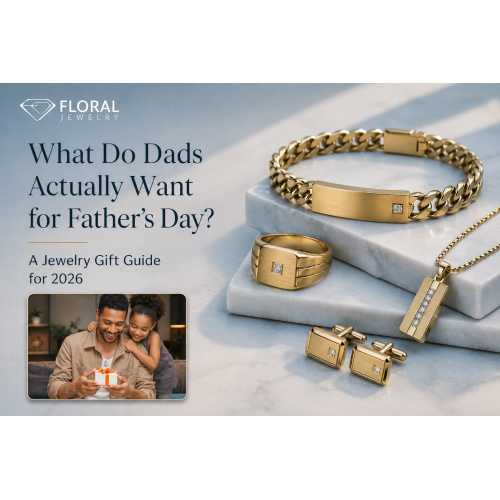 Ano ba Talaga ang Gusto ng mga Tatay para sa Araw ng mga Ama? Isang Gabay sa Regalo ng Alahas para sa 2026