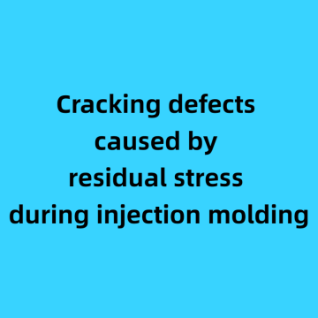 Cracking defects caused by residual stress during injection molding