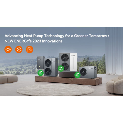 Advanning Heat Pump Technology for a Greener Tomorrow: New Energy's 2023 Innovations