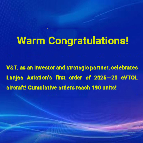 Buone notizie: gli ordini cumulativi raggiungono 190 unità! V&T come investitore e partner strategico, celebra il primo ordine del 2025-20 EvTol Aircraft di Range Aviation!