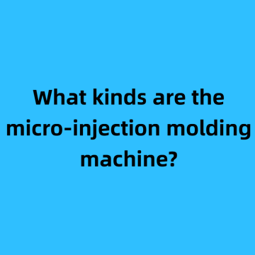 Quels types sont la machine de moulage par micro-injection?