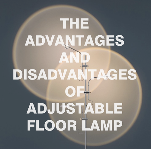 The advantages and disadvantages of Adjustable Floor Lamp
