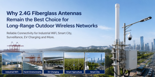 Por que as antenas de fibra de vidro 2.4G continuam sendo a melhor escolha para redes sem fio externas de longo alcance？