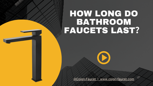 How Long Do Bathroom Faucets Last？