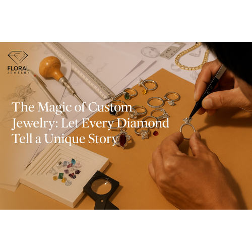 Ang mahika ng pasadyang alahas: Hayaan ang bawat brilyante na magkuwento