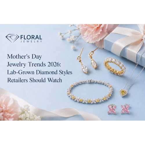 Mga Trend ng Alahas sa Araw ng Mga Ina 2026: Dapat Panoorin ng mga Nagtitingi ng Mga Estilo ng Diyamante sa Lab-Grown