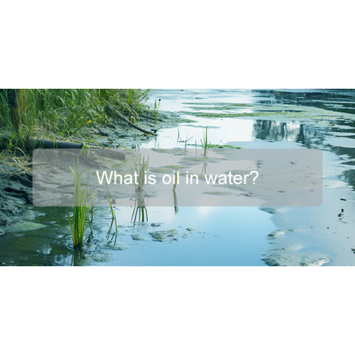 What is oil in water and why we need to measure oil in water?
