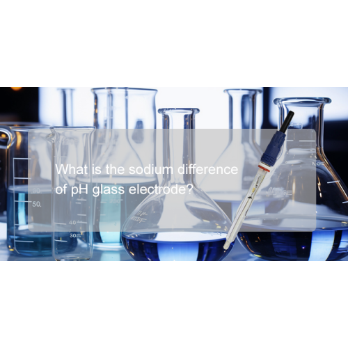 What is the sodium difference of pH glass electrode?