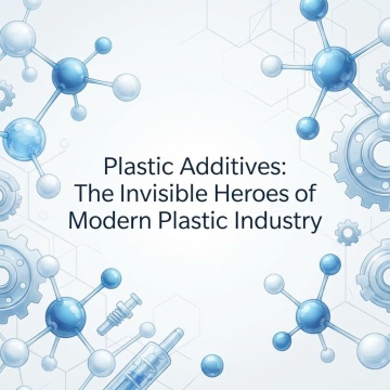 Aditivos plásticos: os “heróis invisíveis” da indústria moderna de plásticos