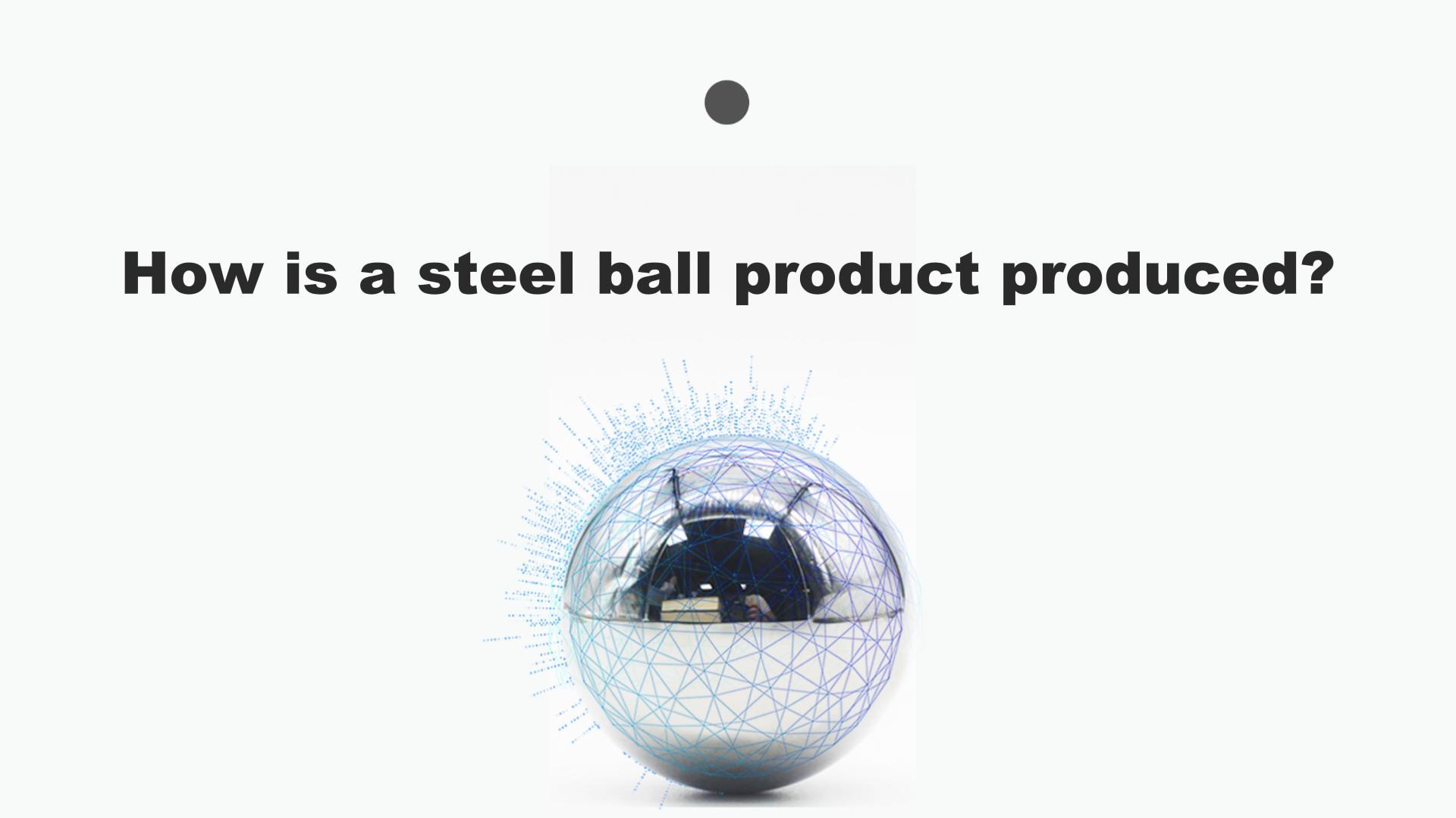 Comment un produit à balle en acier est produit