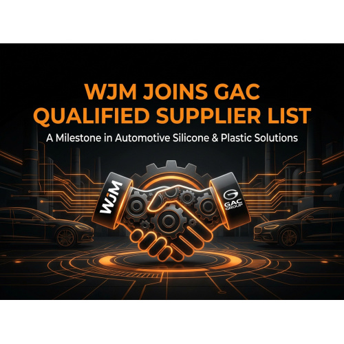 WJM Selected into GAC Qualified Supplier List for Automotive Silicone & Plastic Components
