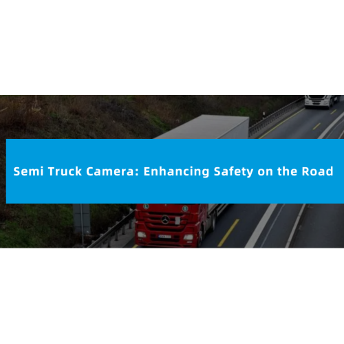 Camera da camion semi: miglioramento della sicurezza sulla strada