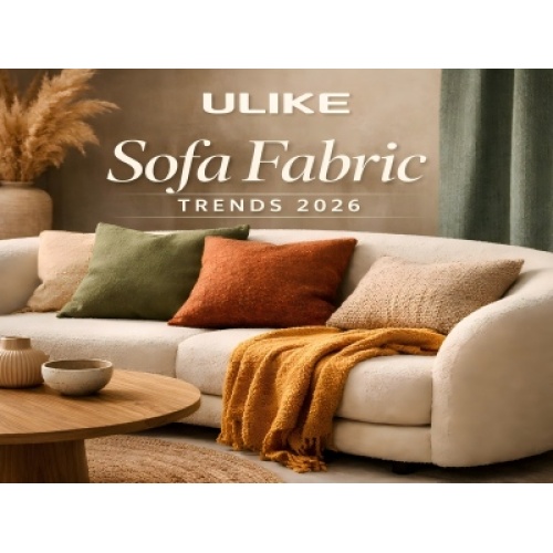 ULIKE تكشف عن اتجاهات أقمشة الأرائك لعام 2026: حيث تتلاقى الحرفية والطبيعة والراحة
