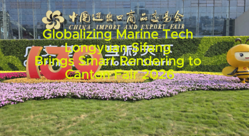 ကမ္ဘာလုံးဆိုင်ရာ ရေကြောင်းနည်းပညာ Longyuan Sifang သည် Canton Fair 2026 သို့ Smart Rendering ကို ယူဆောင်လာသည်။