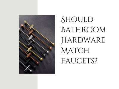 Should Bathroom Hardware Match Faucets？