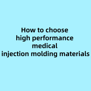 How to choose high performance medical injection molding materials