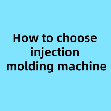 How to choose injection molding machine