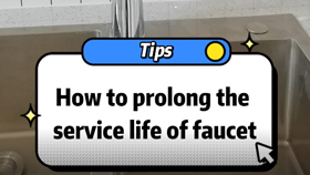 How to prolong theservice life of faucet