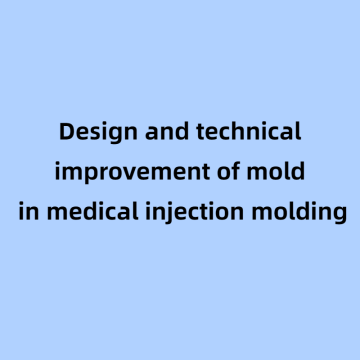 Design and technical improvement of mold in medical injection molding