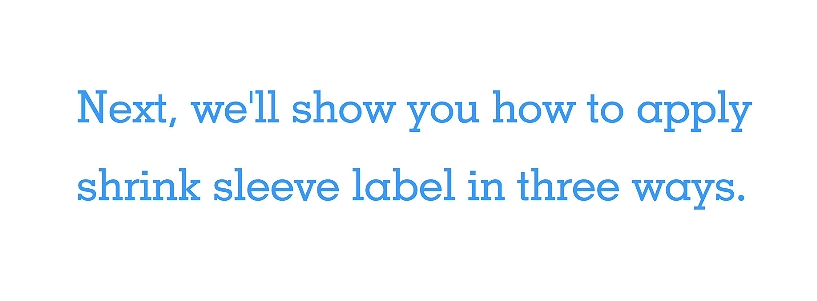 Shrink Sleeveラベルを3つの方法で適用する方法
