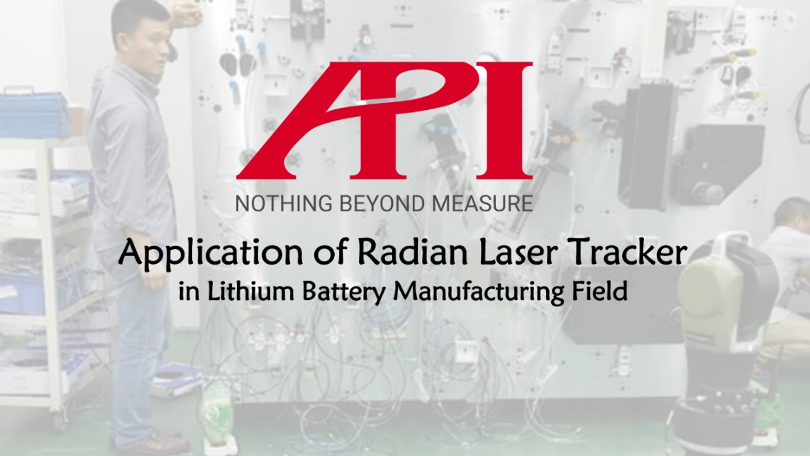Application of API Laser Tracker in Lithium Battery Manufacturing Field