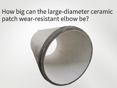 Large diameter ceramic patch wear-resistant elbow